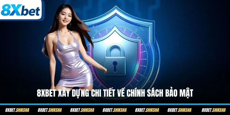 8XBET xây dựng chi tiết về chính sách bảo mật