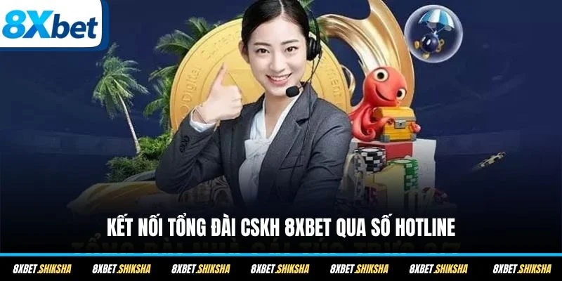 Kết nối tổng đài CSKH 8XBET qua số hotline