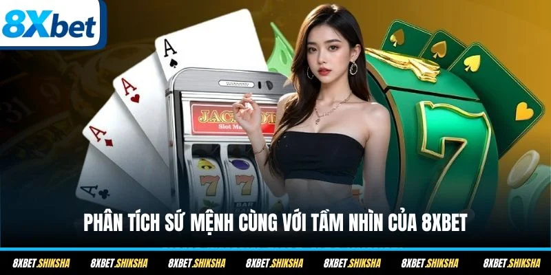 Phân tích sứ mệnh cùng với tầm nhìn của 8XBET