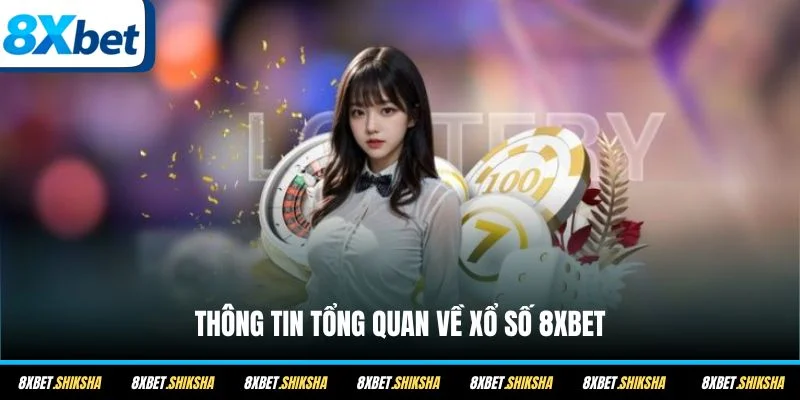 Thông tin tổng quan về xổ số 8XBET