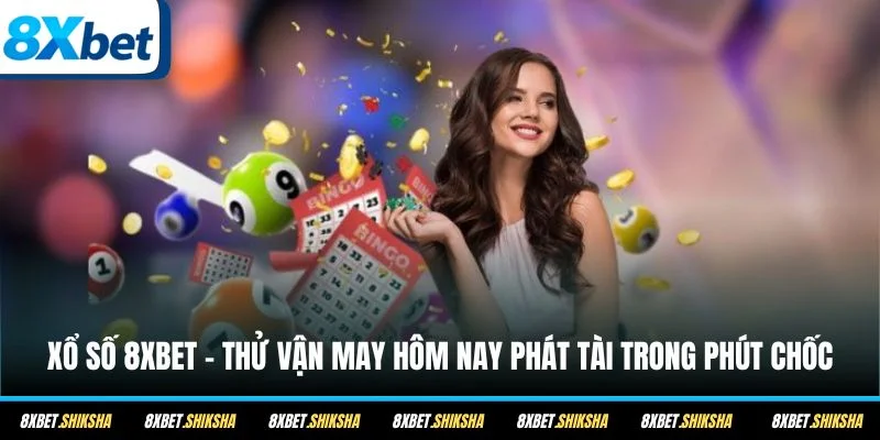 Xổ số 8XBET trở thành chuyên mục có lượng khách hàng