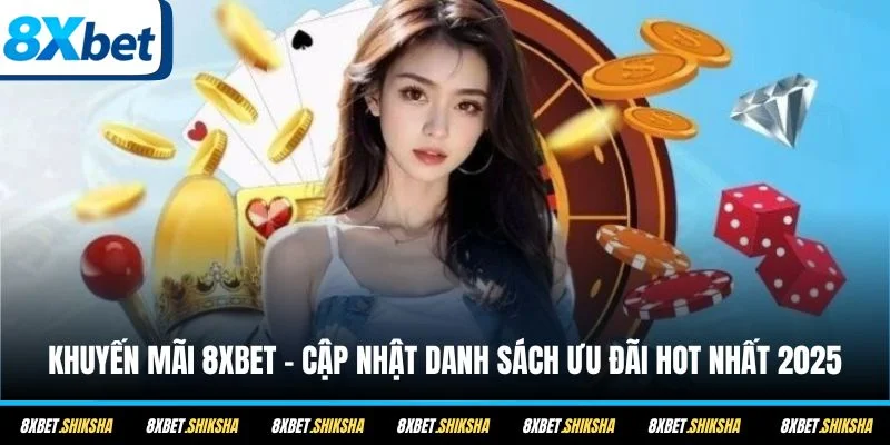 Khuyến mãi 8XBET siêu hấp dẫn với nhiều sự kiện tặng thưởng